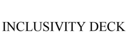 INCLUSIVITY DECK trademark