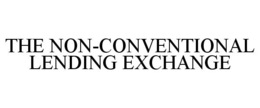 THE NON-CONVENTIONAL LENDING EXCHANGE trademark
