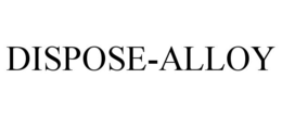 DISPOSE-ALLOY trademark