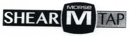 M MORSE SHEAR TAP trademark