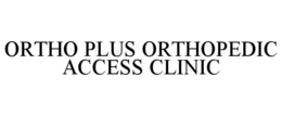 ORTHO PLUS ORTHOPEDIC ACCESS CLINIC trademark