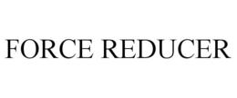 FORCE REDUCER trademark