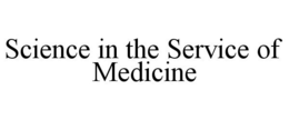 SCIENCE IN THE SERVICE OF MEDICINE trademark