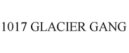 1017 GLACIER GANG trademark