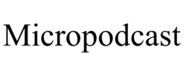 MICROPODCAST trademark