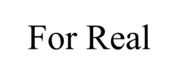 FOR REAL trademark