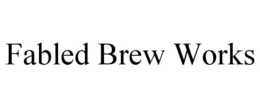 FABLED BREW WORKS trademark