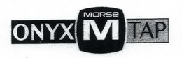 M MORSE ONYX TAP trademark