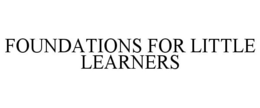 FOUNDATIONS FOR LITTLE LEARNERS trademark