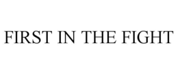 FIRST IN THE FIGHT trademark