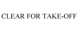 CLEAR FOR TAKE-OFF trademark