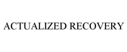 ACTUALIZED RECOVERY trademark