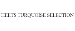 HEETS TURQUOISE SELECTION trademark