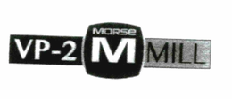M MORSE VP-2 MILL trademark