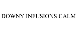 DOWNY INFUSIONS CALM trademark