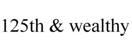 125TH & WEALTHY trademark