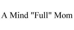 A MIND "FULL" MOM trademark
