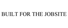 BUILT FOR THE JOBSITE trademark