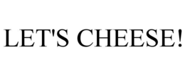 LET'S CHEESE! trademark