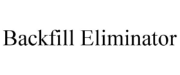 BACKFILL ELIMINATOR trademark