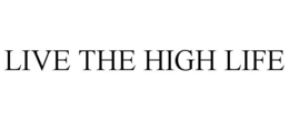 LIVE THE HIGH LIFE trademark
