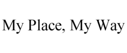MY PLACE, MY WAY trademark