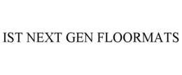 IST NEXT GEN FLOORMATS trademark
