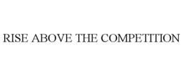 RISE ABOVE THE COMPETITION trademark