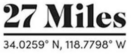 27 MILES 34.0259° N, 118.7798° W trademark
