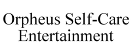 ORPHEUS SELF-CARE ENTERTAINMENT trademark
