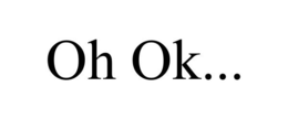 OH OK... trademark