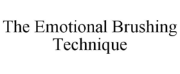 THE EMOTIONAL BRUSHING TECHNIQUE trademark