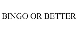 BINGO OR BETTER trademark