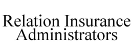 RELATION INSURANCE ADMINISTRATORS trademark
