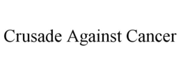 CRUSADE AGAINST CANCER trademark