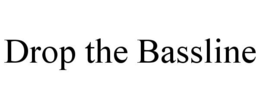 DROP THE BASSLINE trademark