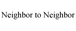 NEIGHBOR TO NEIGHBOR trademark