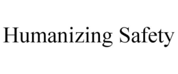 HUMANIZING SAFETY trademark