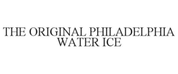THE ORIGINAL PHILADELPHIA WATER ICE trademark