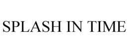 SPLASH IN TIME trademark