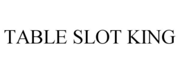 TABLE SLOT KING trademark