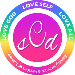 LOVE GOD LOVE SELF LOVE ALL SWEET CAREGIVER'S DREAM FAMILY SCD trademark
