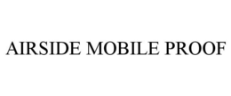 AIRSIDE MOBILE PROOF trademark
