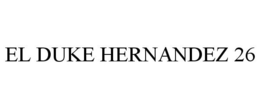 EL DUKE HERNANDEZ 26 trademark