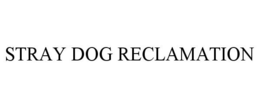 STRAY DOG RECLAMATION trademark