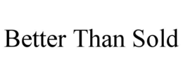 BETTER THAN SOLD trademark