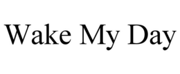 WAKE MY DAY trademark