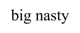 BIG NASTY trademark