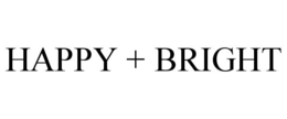 HAPPY + BRIGHT trademark