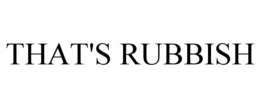 THAT'S RUBBISH trademark